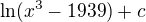 $\ln (x^{3}-1939) + c$