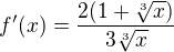 $f^\prime(x)=\frac{2(1+\sqrt[3]{x})}{3\sqrt[3]{x}}$