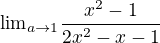 ${\lim}\limits_{a \to 1} \frac{x^2-1}{2x^2-x-1}$