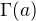 $\Gamma(a) $