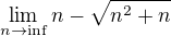 $\lim_{n\to\inf} n-\sqrt{n^{2}+n}$