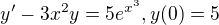 $y'-3x^{2}y=5e^{x^{3}}, y(0)=5$