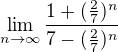 $\lim_{n\rightarrow\infty} \frac{1+(\frac{2}{7})^n}{7-(\frac{2}{7})^n}$