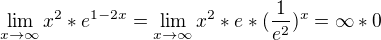 $\lim_{x\to\infty }x^{2}*e^{1-2x}=\lim_{x\to\infty }x^{2}*e*(\frac{1}{e^{2}})^{x}=\infty *0$