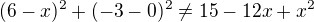 $(6-x)^2+(-3-0)^2\neq 15-12x +x^2$
