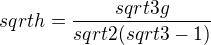 $sqrt{h}=\frac{sqrt{3g}}{sqrt{2}(sqrt{3}-1)}$