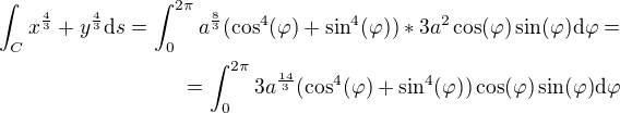kopírovat do textarea $\int_C x^{\frac43} + y^\frac43 \mathrm{d}s =\int_0^{2\pi} a^\frac83 (\cos^4(\varphi) + \sin^4(\varphi)) * 3a^2 \cos(\varphi) \sin(\varphi) \mathrm{d}\varphi =\\= \int_0^{2\pi} 3a^\frac{14}{3} (\cos^4(\varphi) + \sin^4(\varphi))\cos(\varphi) \sin(\varphi) \mathrm{d}\varphi $