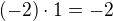$(-2)\cdot 1=-2$