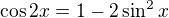 $\cos2x=1-2\sin^2x$