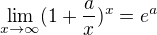$\lim_{x\to\infty}(1+\frac{a}{x})^x = e^a$