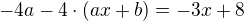 $-4a-4\cdot (ax+b)=-3x+8$