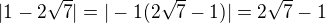 $|1-2\sqrt{7}|=|-1(2\sqrt{7}-1)|=2\sqrt{7}-1$
