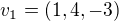 $v_1 = (1,4,-3)$