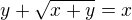 $y+\sqrt{x+y}=x$