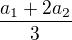 $\frac{a_1+2a_2}3$