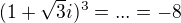 $(1+\sqrt{3}i)^{3}=...=-8$