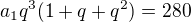 $a_1q^3(1+q+q^2)=280$