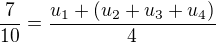 $\frac{7}{10}=\frac{u_1+(u_2+u_3+u_4)}{4}$