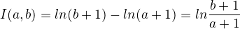 $I(a,b) =ln(b+1)-ln(a+1)=ln\frac{b+1}{a+1}$