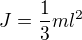 $J=\frac13ml^2$