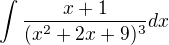 $\int\frac{x+1}{(x^2+2x+9)^3 }dx$