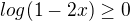 $log(1-2x)\ge 0$