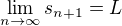 $\lim_{n \to \infty} s_{n+1} = L$