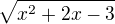 $\sqrt{x^2+2x-3}$