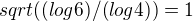 $sqrt((log6)/(log4))=1$