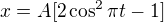 $x=A[2\cos^2\pi t-1]$