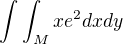 $\int\int_Mxe^2dxdy$