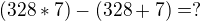 $(328*7)-(328+7)=?$