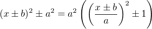 $(x\pm b)^2\pm a^2=a^2\(\(\frac{x\pm b}{a}\)^2\pm 1\)$