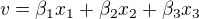 $v=\beta_1x_1+\beta_2x_2+\beta_3x_3$