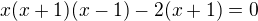 $x(x+1)(x-1)-2(x+1)=0$