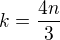 $k=\frac{4n}3$