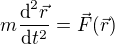 $m \frac {\text{d}^2 \vec{r}}{\text{d}t^2} = \vec{F}(\vec{r})$
