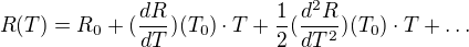 $R(T)=R_0+(\frac{dR}{dT})(T_0)\cdot T+\frac 12(\frac{d^2R}{dT^2})(T_0)\cdot T+ \dots$