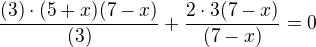 $\frac{(3) \cdot (5+x)(7-x)}{(3)}+\frac{2 \cdot 3 (7-x)}{(7-x)}=0$