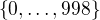 $\{0,\ldots, 998\}$