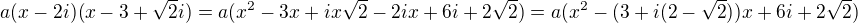 $a(x-2i)(x-3+\sqrt{2}i)=a(x^2-3x+ix\sqrt{2} - 2ix + 6i +2\sqrt{2})=a(x^2-(3+i(2-\sqrt{2}))x + 6i + 2\sqrt{2})$