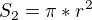 $S_{2}=\pi *r^{2}$