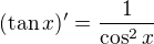 $(\tan x)'=\frac{1}{\cos^{2}x}$