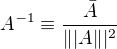 $A^{-1}\equiv\frac{\bar{A}}{\||A\||^2}$