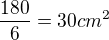 $\frac{180}{6}=30cm^2$