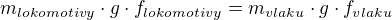 $m_{lokomotivy}\cdot g \cdot f_{lokomotivy}=m_{vlaku}\cdot g \cdot f_{vlaku}$