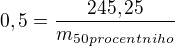 $0,5 = \frac{245,25}{m_{50procentniho}}$