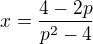 $x=\frac{4-2p}{p^2-4}$