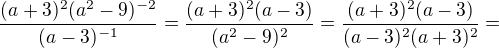 $\frac{(a+3)^2(a^2-9)^{-2}}{(a-3)^{-1}}=\frac{(a+3)^2(a-3)}{(a^2-9)^2}=\frac{(a+3)^2(a-3)}{(a-3)^2(a+3)^2}=$