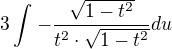 $3\int_{}^{}-\frac{\sqrt{1-t^{2}}}{t^{2}\cdot \sqrt{1-t^{2}}}du$